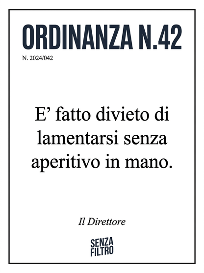 Serie COMUNICAZIONE DI SERVIZIO — Avvisi ufficiali parodistici — È fatto divieto di lamentarsi senza aperitivo in mano.