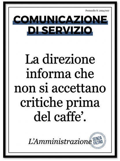 Serie COMUNICAZIONE DI SERVIZIO — Avvisi ufficiali parodistici — La direzione informa che non si accettano critiche prima del caffè.