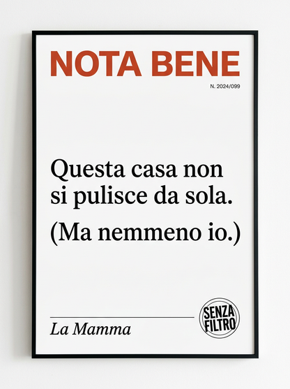 Serie COMUNICAZIONE DI SERVIZIO — Avvisi ufficiali parodistici — Questa casa non si pulisce da sola. Ma nemmeno io.
