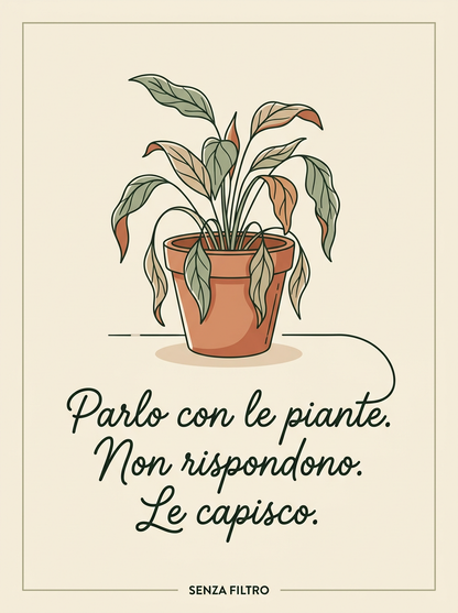 Serie CONFESSIONI DOMESTICHE — Auto-ironia in cornice — Parlo con le piante. Non rispondono. Le capisco.