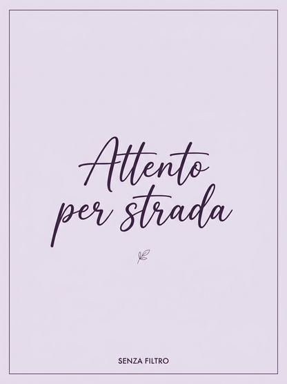 Serie LE FRASI DI SEMPRE — Le parole di chi ti vuole bene — Attento per strada