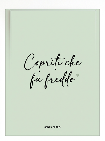 Serie LE FRASI DI SEMPRE — Le parole di chi ti vuole bene — Copriti che fa freddo