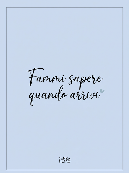 Serie LE FRASI DI SEMPRE — Le parole di chi ti vuole bene — Fammi sapere quando arrivi