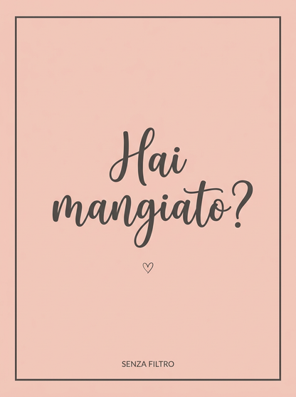 Serie LE FRASI DI SEMPRE — Le parole di chi ti vuole bene — Hai mangiato?