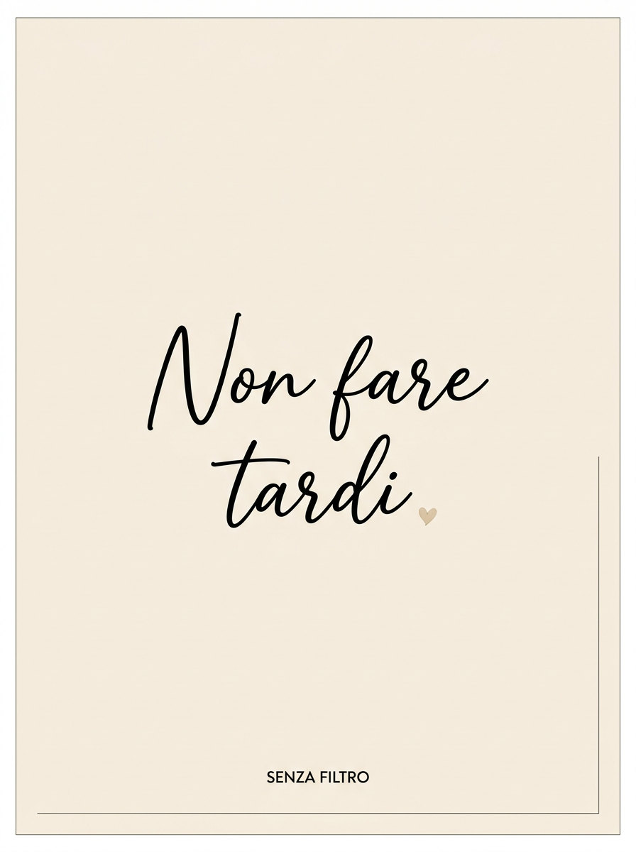 Serie LE FRASI DI SEMPRE — Le parole di chi ti vuole bene — Non fare tardi