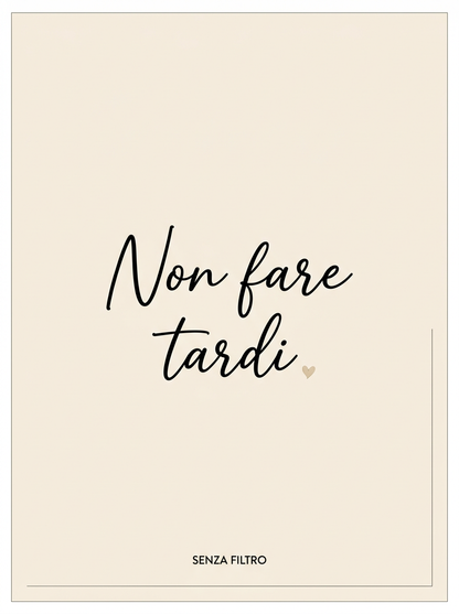 Serie LE FRASI DI SEMPRE — Le parole di chi ti vuole bene — Non fare tardi