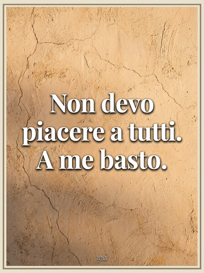 Serie LO DICO IO — Frasi originali del brand — Non devo piacere a tutti. A me basto.