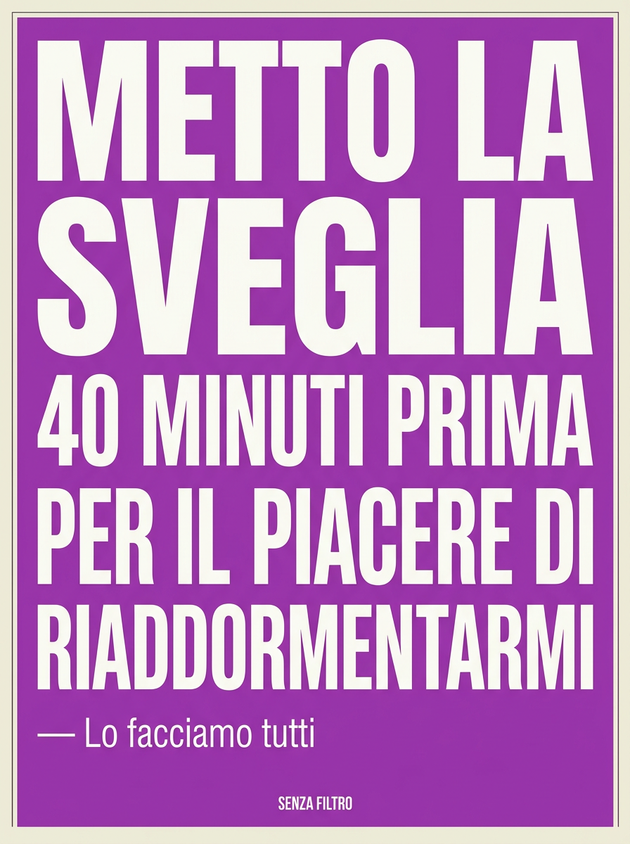 Serie LO FACCIAMO TUTTI — Tabù quotidiani — Metto la sveglia 40 minuti prima per il piacere di riaddormentarmi.